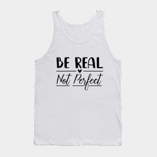 Be Real Not Perfect - Motivational Tank Top